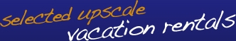 Selected Upscale Vacation Rentals